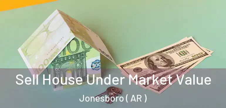  Sell House Under Market Value Jonesboro ( AR )