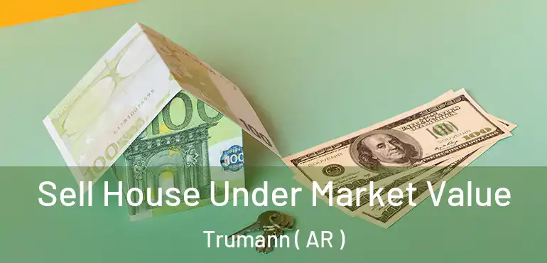  Sell House Under Market Value Trumann ( AR )