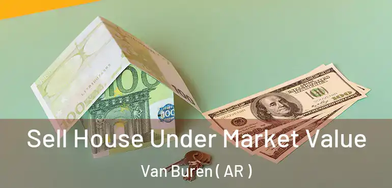  Sell House Under Market Value Van Buren ( AR )
