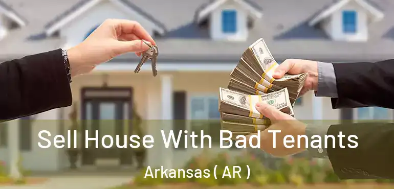  Sell House With Bad Tenants Arkansas ( AR )