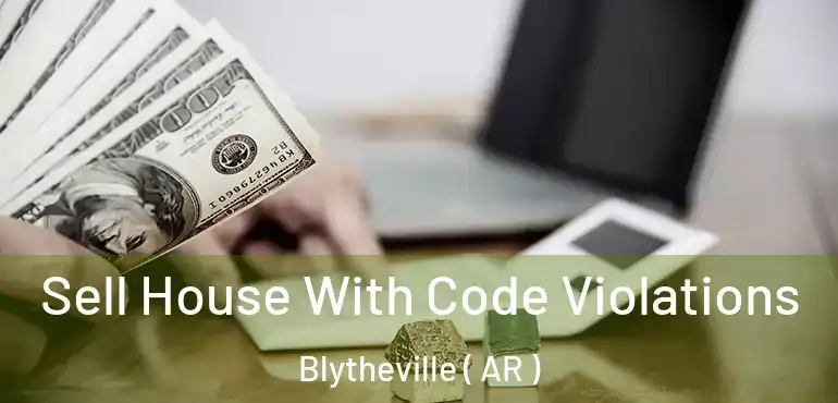  Sell House With Code Violations Blytheville ( AR )