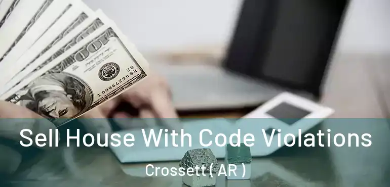  Sell House With Code Violations Crossett ( AR )