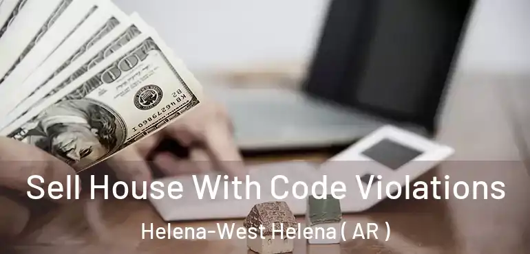  Sell House With Code Violations Helena-West Helena ( AR )