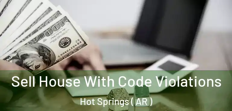  Sell House With Code Violations Hot Springs ( AR )