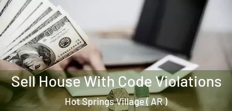  Sell House With Code Violations Hot Springs Village ( AR )