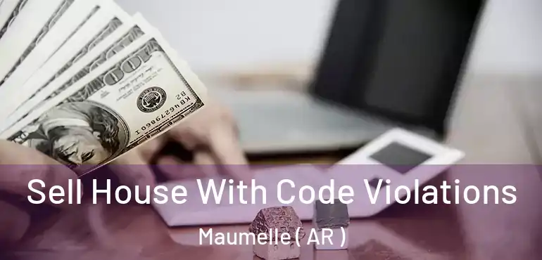  Sell House With Code Violations Maumelle ( AR )