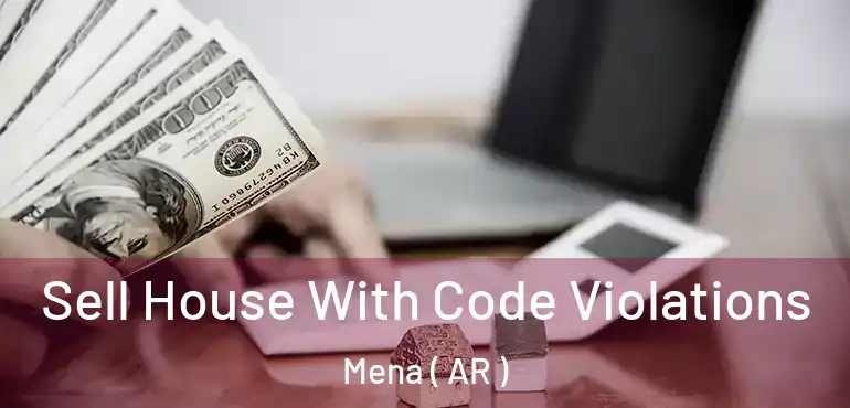  Sell House With Code Violations Mena ( AR )