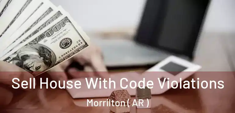  Sell House With Code Violations Morrilton ( AR )