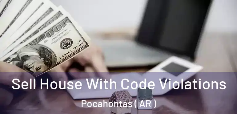  Sell House With Code Violations Pocahontas ( AR )