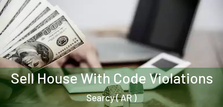  Sell House With Code Violations Searcy ( AR )