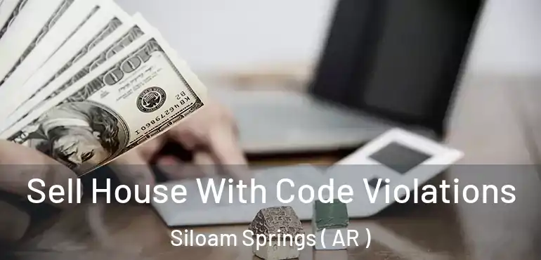  Sell House With Code Violations Siloam Springs ( AR )