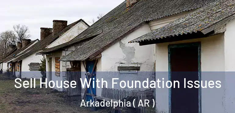  Sell House With Foundation Issues Arkadelphia ( AR )