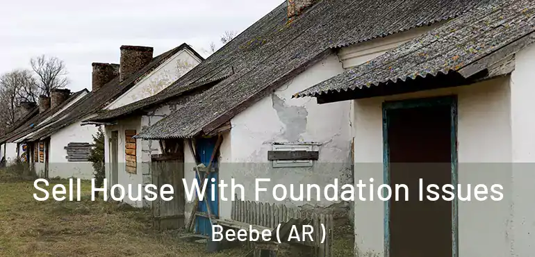  Sell House With Foundation Issues Beebe ( AR )