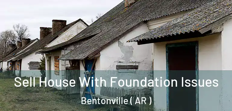  Sell House With Foundation Issues Bentonville ( AR )