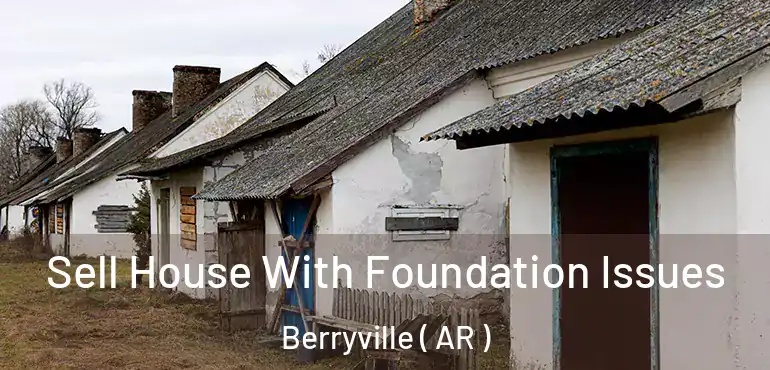  Sell House With Foundation Issues Berryville ( AR )