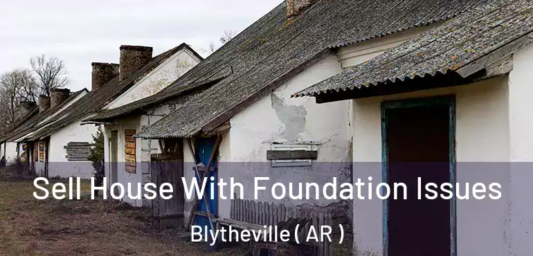  Sell House With Foundation Issues Blytheville ( AR )