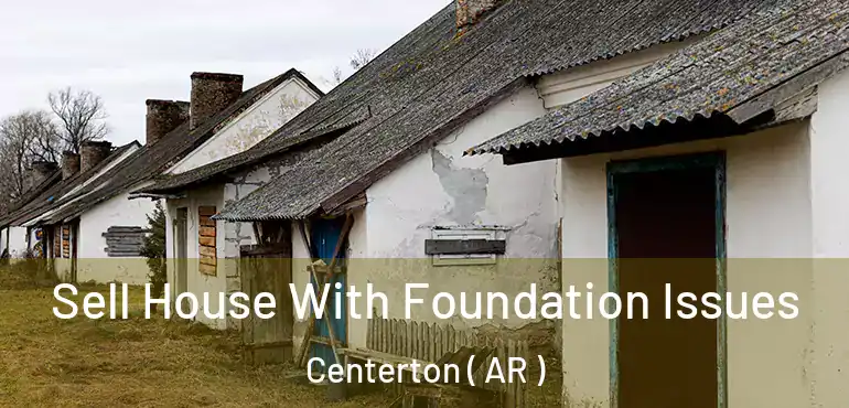 Sell House With Foundation Issues Centerton ( AR )