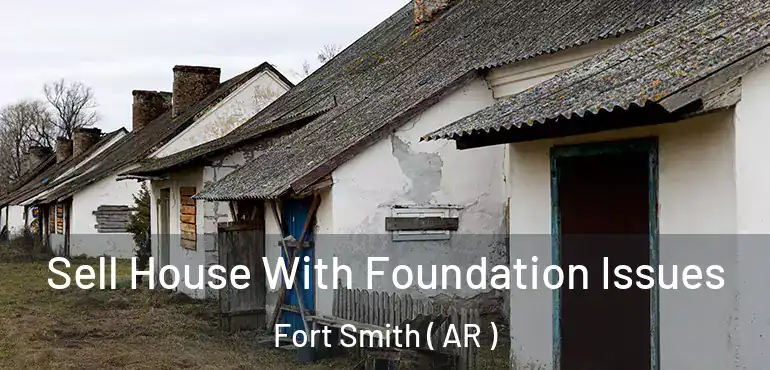  Sell House With Foundation Issues Fort Smith ( AR )