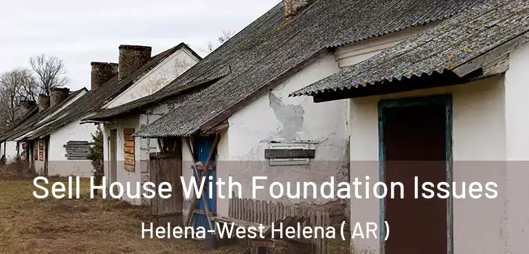  Sell House With Foundation Issues Helena-West Helena ( AR )