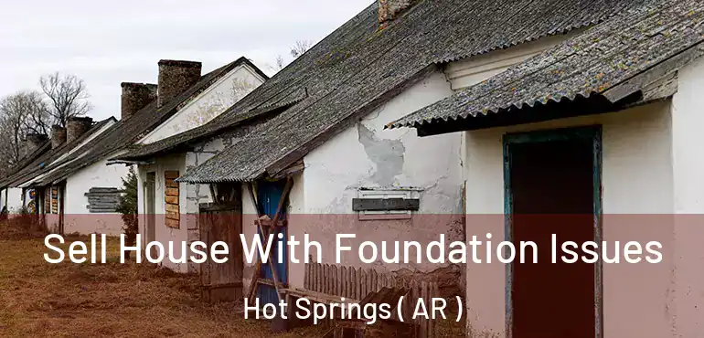  Sell House With Foundation Issues Hot Springs ( AR )
