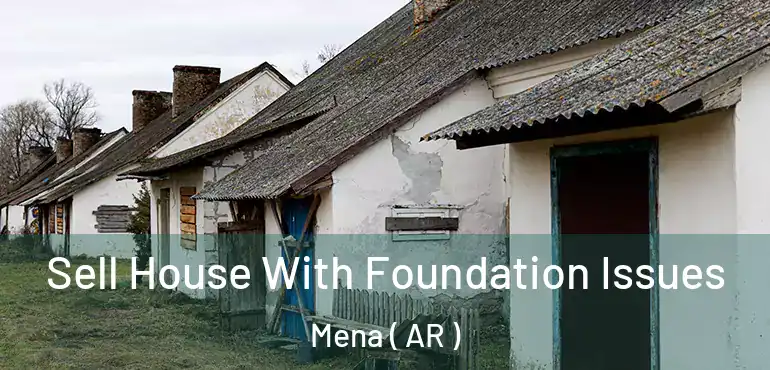  Sell House With Foundation Issues Mena ( AR )