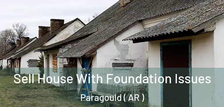  Sell House With Foundation Issues Paragould ( AR )
