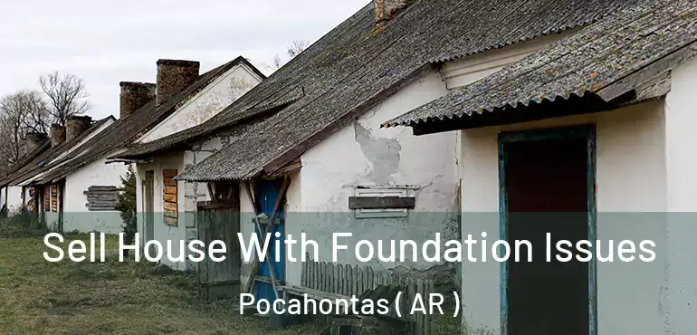  Sell House With Foundation Issues Pocahontas ( AR )