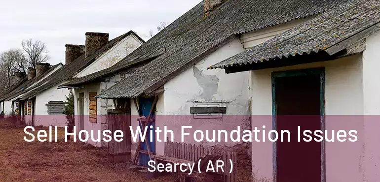  Sell House With Foundation Issues Searcy ( AR )