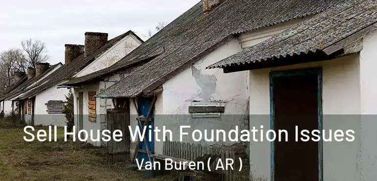  Sell House With Foundation Issues Van Buren ( AR )