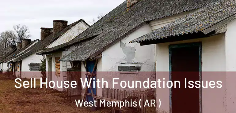  Sell House With Foundation Issues West Memphis ( AR )