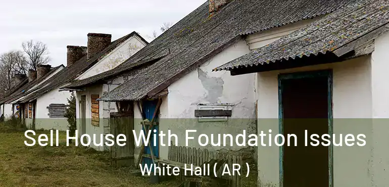  Sell House With Foundation Issues White Hall ( AR )