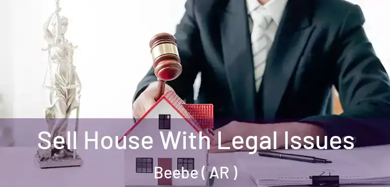  Sell House With Legal Issues Beebe ( AR )