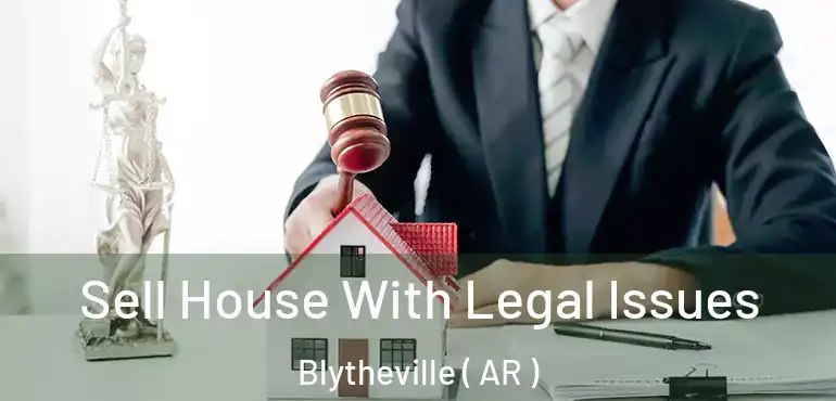  Sell House With Legal Issues Blytheville ( AR )