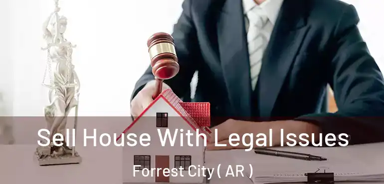  Sell House With Legal Issues Forrest City ( AR )
