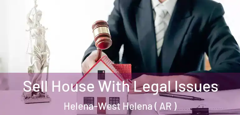  Sell House With Legal Issues Helena-West Helena ( AR )