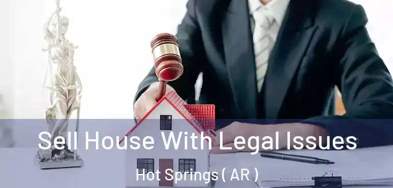  Sell House With Legal Issues Hot Springs ( AR )