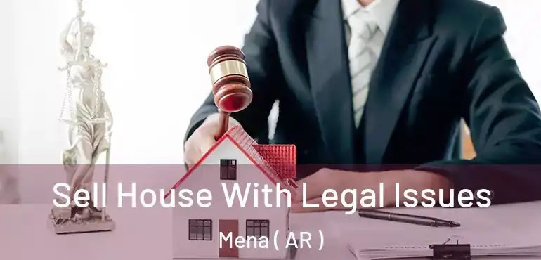  Sell House With Legal Issues Mena ( AR )