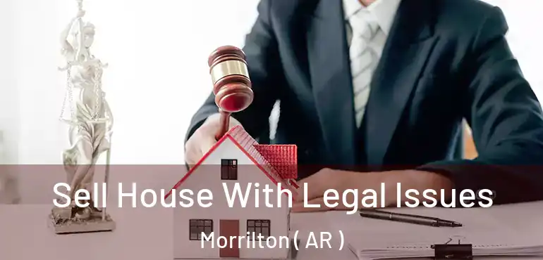  Sell House With Legal Issues Morrilton ( AR )