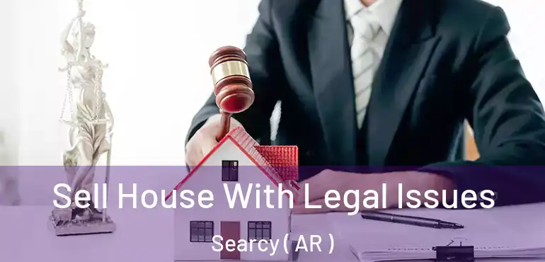  Sell House With Legal Issues Searcy ( AR )