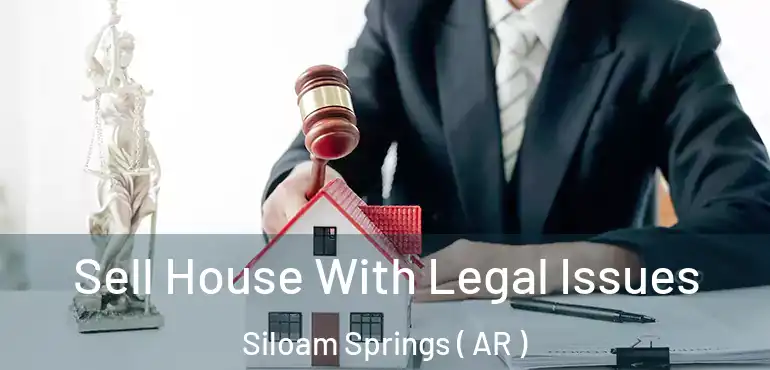  Sell House With Legal Issues Siloam Springs ( AR )