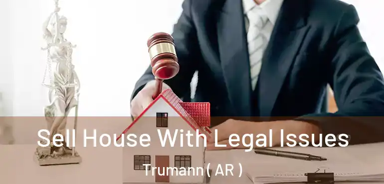  Sell House With Legal Issues Trumann ( AR )