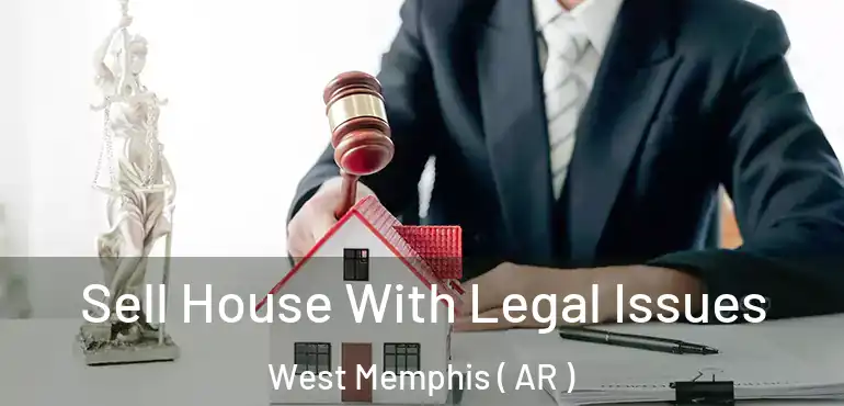  Sell House With Legal Issues West Memphis ( AR )