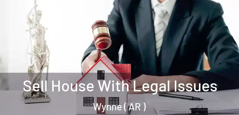  Sell House With Legal Issues Wynne ( AR )