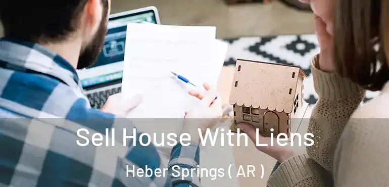  Sell House With Liens Heber Springs ( AR )