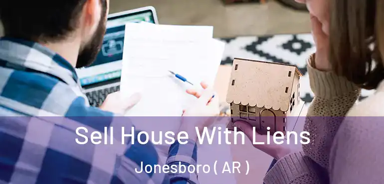  Sell House With Liens Jonesboro ( AR )