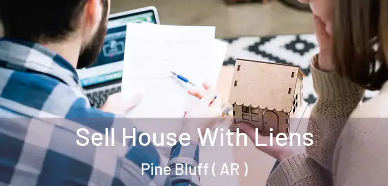  Sell House With Liens Pine Bluff ( AR )