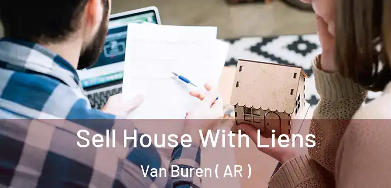  Sell House With Liens Van Buren ( AR )