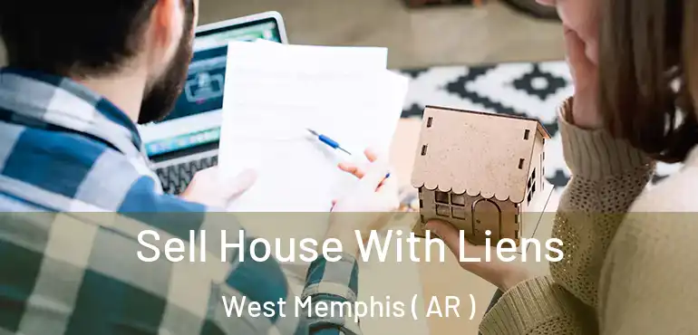  Sell House With Liens West Memphis ( AR )