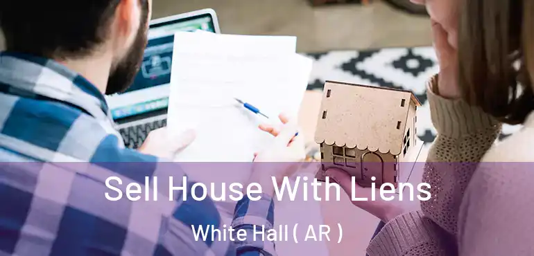  Sell House With Liens White Hall ( AR )