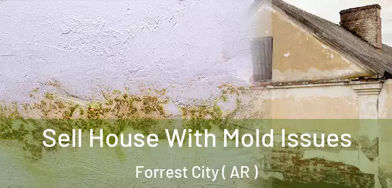  Sell House With Mold Issues Forrest City ( AR )